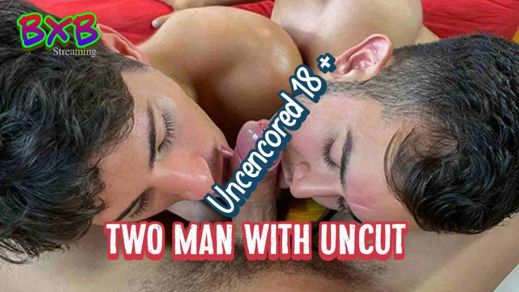 Two Man With Uncut (2022) Part 1 – Sub Indo